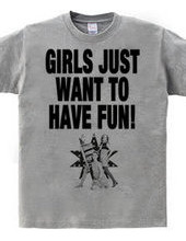 GIRLS JUST WANT TO HAVE FUN!