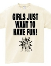 GIRLS JUST WANT TO HAVE FUN!