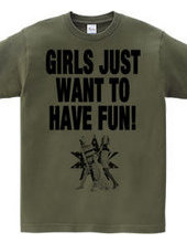 GIRLS JUST WANT TO HAVE FUN!