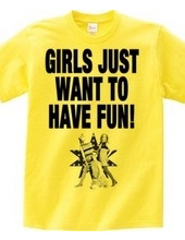 GIRLS JUST WANT TO HAVE FUN!