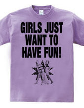 GIRLS JUST WANT TO HAVE FUN!