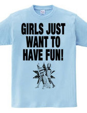 GIRLS JUST WANT TO HAVE FUN!