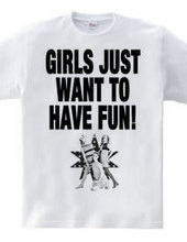 GIRLS JUST WANT TO HAVE FUN!