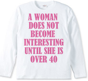 A woman does not become interesting unti