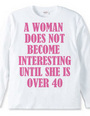 A woman does not become interesting unti