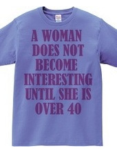 A woman does not become interesting unti