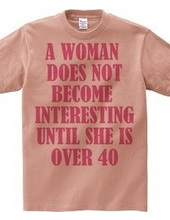 A woman does not become interesting unti