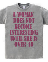 A woman does not become interesting unti