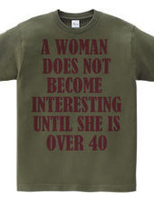 A woman does not become interesting unti