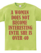 A woman does not become interesting unti