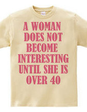 A woman does not become interesting unti