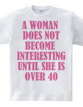 A woman does not become interesting unti