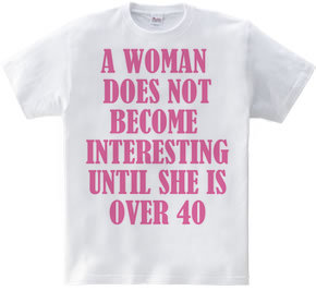 A woman does not become interesting unti