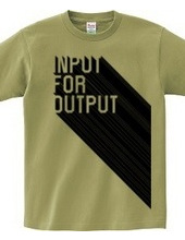 INPUT FOR OUTPUT