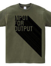 INPUT FOR OUTPUT