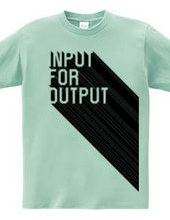 INPUT FOR OUTPUT