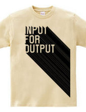 INPUT FOR OUTPUT