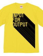 INPUT FOR OUTPUT