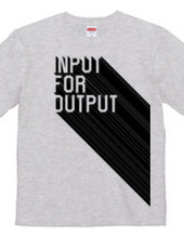 INPUT FOR OUTPUT