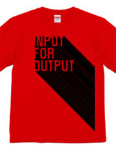 INPUT FOR OUTPUT