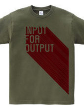 INPUT FOR OUTPUT