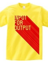 INPUT FOR OUTPUT