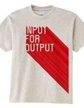 INPUT FOR OUTPUT