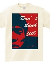 Don t think feel