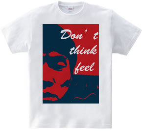 Don t think feel