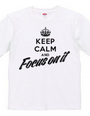 Keep Calm and Focus on it