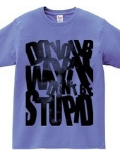 Don t be stupid_a