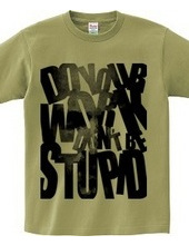 Don t be stupid_a