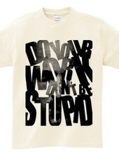 Don t be stupid_a