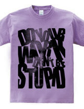 Don t be stupid_a