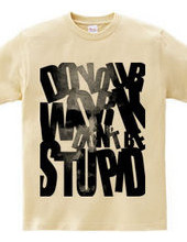 Don t be stupid_a