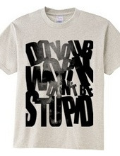 Don t be stupid_a