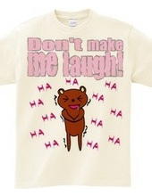 don t make me laugh!