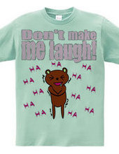 don t make me laugh!