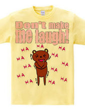 don t make me laugh!