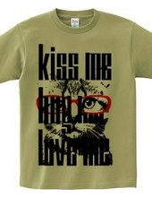 Kiss Me Hug Me Love Me.