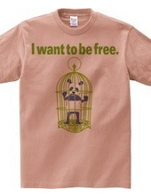 I want to be free