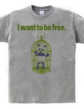 I want to be free