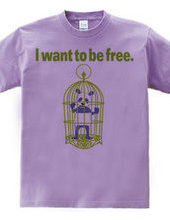 I want to be free