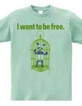 I want to be free