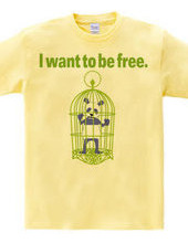 I want to be free