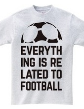 EVERYTHING IS RELATED TO FOOTBALL.