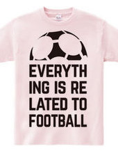 EVERYTHING IS RELATED TO FOOTBALL.