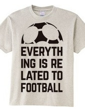 EVERYTHING IS RELATED TO FOOTBALL.