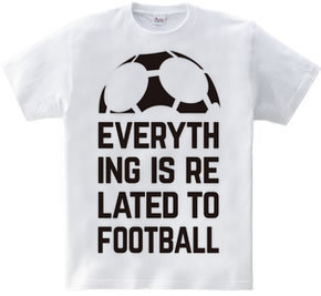 EVERYTHING IS RELATED TO FOOTBALL.