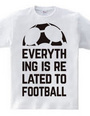 EVERYTHING IS RELATED TO FOOTBALL.